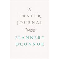 A Prayer Journal - Flannery O'Connor