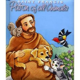 St. Francis: Patron Saint of All Animals St. Francis: Patron Saint of All Animals