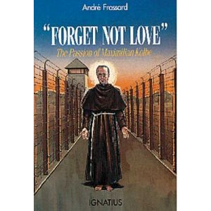 Forget Not Love: The Passion of Maximilian Kolbe