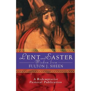 Lent & Easter Wisdom from Fulton J. Sheen