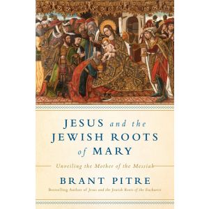 Jesus and the Jewish Roots of Mary - Brant Pitre