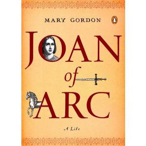 Joan of Arc: A Life - Mary Gordon