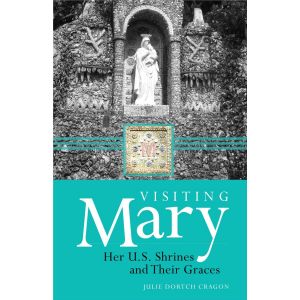Visiting Mary: Her US Shrines and Their Graces