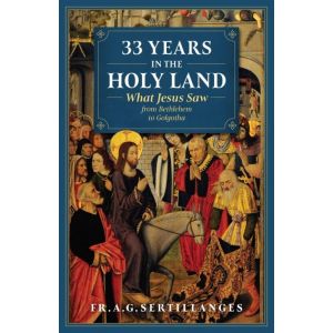 33 Years in the Holy Land - Fr. A.G. Sertillanges