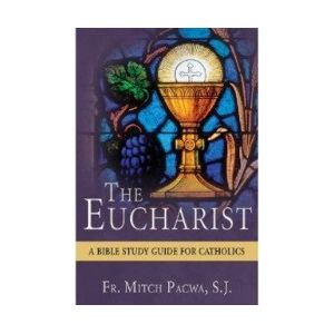 Pacwa - The Eucharist: A Bible Study for Catholics