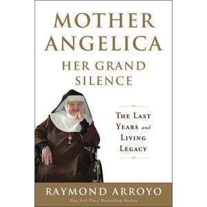 Arroyo - Mother Angelica: Her Grand Silence