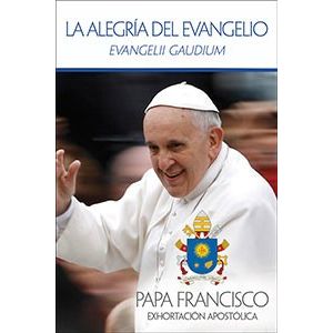 Evangelii Gaudium- La Alegría del Evangelio