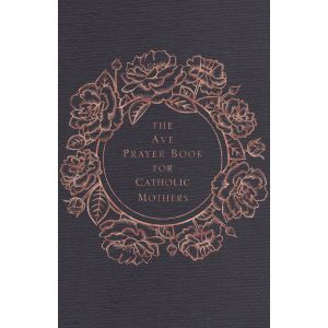 The Ave Prayer Book for Catholic Mothers