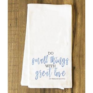 "Do Small Things with Great Love" Tea Towel