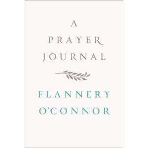A Prayer Journal - Flannery O'Connor