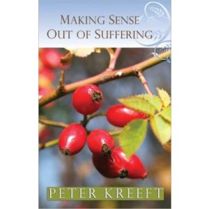 Kreeft - Making Sense Out of Suffering