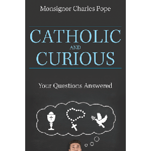 Catholic and Curious: Your Questions Answered