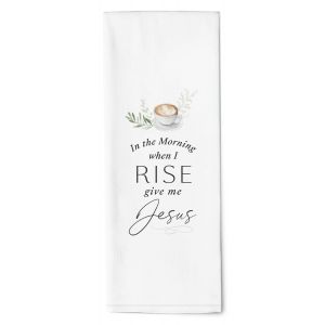 In the Morning when I Rise Give Me Jesus Towel