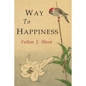 Way to Happiness - Fulton J. Sheen
